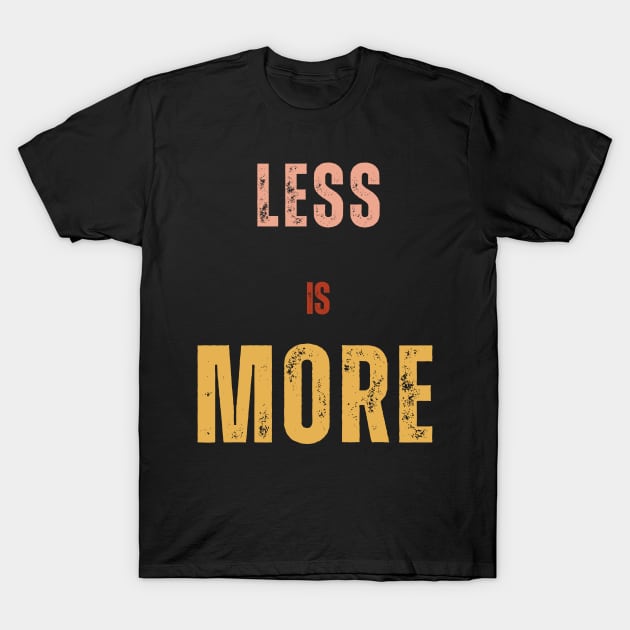 Less is More t shirt T-Shirt by TextureMerch